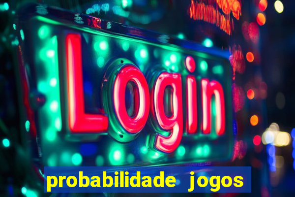 probabilidade jogos de hoje